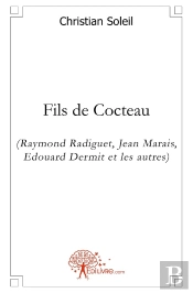Fils De Cocteau (Raymond Radiguet, Jean Marais, Edouard Dermit Et Les Autres)