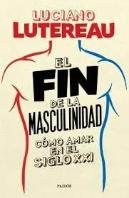 Fin De La Masculinidad Como Amar En El Siglo Xxi,El