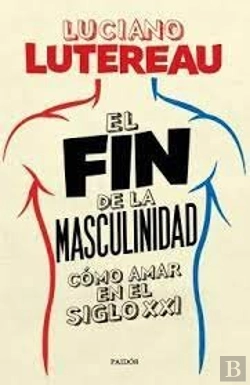 Bertrand.pt - Fin De La Masculinidad Como Amar En El Siglo Xxi,El