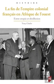 Fin De L'Empire Colonial Français En Afrique De L'Ouest ; Entre Utopie Et Désillusion