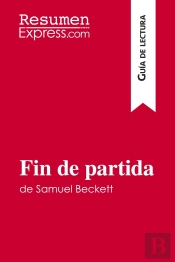 Fin De Partida De Samuel Beckett (Guia De Lectura) : Resumen Y Analisis Completo