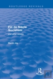 Fin De Siecle Socialism And Other Essays (Routledge Revivals)