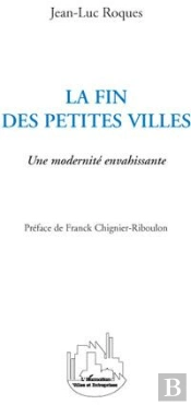 Fin Des Petites Villes ; Une Modernité Envahissante