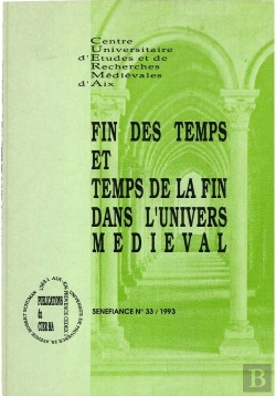 Bertrand.pt - Fin Des Temps Et Temps De La Fin Dans L'Univers Medieval