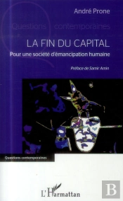 Fin Du Capital ; Pour Une Societé D'Émancipation Humaine