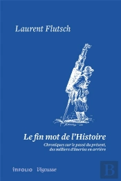 Fin Mot De L'Histoire. Chroniques Sur Le Passe Du Present, Des Milliers D'Aneries En Arriere (Le)