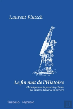 Bertrand.pt - Fin Mot De L'Histoire. Chroniques Sur Le Passe Du Present, Des Milliers D'Aneries En Arriere (Le)
