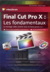 Final Cut Pro X : Les Fondamentaux - Le Montage Video Comme Vous Ne L'Avez Jamais Vu