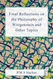 Final Reflections On Wittgenstein And Other Topics