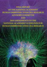 Final Report Of The National Academies' Human Embryonic Stem Cell Research Advisory Committee And 2010 Amendments To The National Academies' Guidelines For Human Embryonic Stem Cell Research