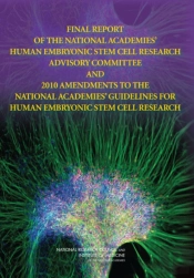 Final Report Of The National Academies' Human Embryonic Stem Cell Research Advisory Committee And 2010 Amendments To The National Academies' Guidelines For Human Embryonic Stem Cell Research