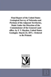 Final Report of the United States Geological Survey of Nebraska and Portions of the Adjacent Territories, Made Under the Direction of the Commissioner