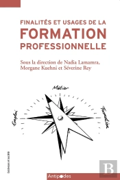 Finalités Et Usages De La Formation Professionnelle : Apprendre Un Métier, Trouver Un Emploi, Poursuivre Ses Études