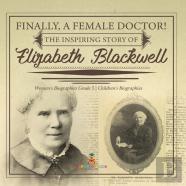 Finally, A Female Doctor! The Inspiring Story Of Elizabeth Blackwell | Women'S Biographies Grade 5 | Children'S Biographies
