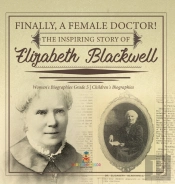 Finally, A Female Doctor! The Inspiring Story Of Elizabeth Blackwell | Women'S Biographies Grade 5 | Children'S Biographies