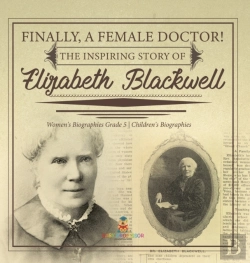Bertrand.pt - Finally, A Female Doctor! The Inspiring Story Of Elizabeth Blackwell | Women'S Biographies Grade 5 | Children'S Biographies