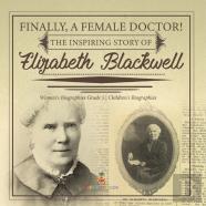Finally, A Female Doctor! The Inspiring Story Of Elizabeth Blackwell | Women'S Biographies Grade 5 | Children'S Biographies