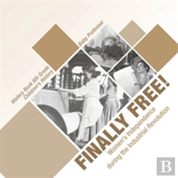 Bertrand.pt - Finally Free! Women'S Independence During The Industrial Revolution - History Book 6th Grade - Children'S History