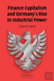 Finance Capitalism And Germany'S Rise To Industrial Power