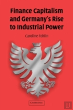 Bertrand.pt - Finance Capitalism And Germany'S Rise To Industrial Power