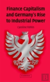 Finance Capitalism And Germany'S Rise To Industrial Power