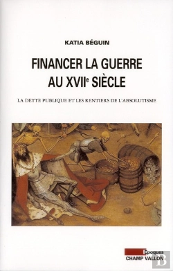 Bertrand.pt - Financer La Guerre Au Xviie Siecle ; La Dette Publique Et Les Rentiers De L'Absolutisme