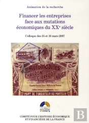 Financer Les Entreprises Face Aux Mutations Économiques Du Xxe Siècle ; Colloque Des 15 Et 16 Mars 2007