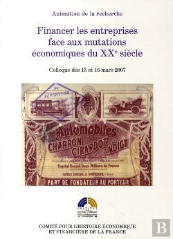 Bertrand.pt - Financer Les Entreprises Face Aux Mutations Économiques Du Xxe Siècle ; Colloque Des 15 Et 16 Mars 2007