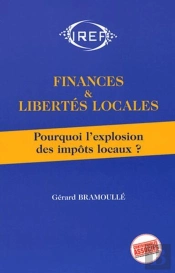 Finances Et Libertés Locales ; Pourquoi L'Explosion Des Impôts Locaux ?