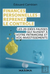 Finances Personnelles : Reprenez Le Contrôle ; Les 20 Idées Fausses Qui Nuisent À Vos Investissements