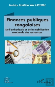 Finances Publiques Congolaises : De L'Orthodoxie Et De La Mobilisation Des Ressources