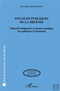 Bertrand.pt - Finances Publiques De La Defense ; Objectifs Budgetaires Et Gestion Publique Des Politiques D'Armement