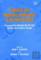 Financial And Monetary Integration In The New Eu - Convergence Between The Eu And Central And Eastern Europe