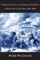 Financial Fraud And Guerrilla Violence In Missouri'S Civil War, 1861-1865