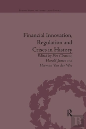 Financial Innovation, Regulation And Crises In History