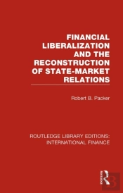 Financial Liberalization And The Reconstruction Of State-Market Relations