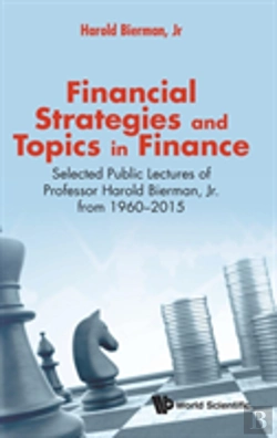 Bertrand.pt - Financial Strategies And Topics In Finance: Selected Public Lectures Of Professor Harold Bierman, Jr From 1960-2015