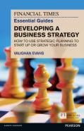 Financial Times Essential Guide To Developing A Business Strategy, The