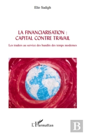 Financiarisation : Capital Contre Travail ; Les Traders Au Service Des Bandits Des Temps Modernes