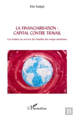 Bertrand.pt - Financiarisation : Capital Contre Travail ; Les Traders Au Service Des Bandits Des Temps Modernes