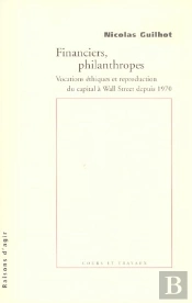 Financiers, Philanthropes ; Vocations Ethiques Et Reproduction Du Capital A Wall Street Depuis 1970