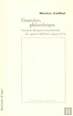 Bertrand.pt - Financiers, Philanthropes ; Vocations Ethiques Et Reproduction Du Capital A Wall Street Depuis 1970