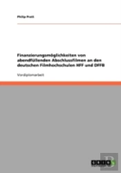 Finanzierungsmoglichkeiten Von Abendfullenden Abschlussfilmen An Den Deutschen Filmhochschulen Hff Und Dffb