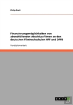 Bertrand.pt - Finanzierungsmoglichkeiten Von Abendfullenden Abschlussfilmen An Den Deutschen Filmhochschulen Hff Und Dffb