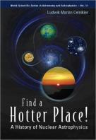 Find A Hotter Place!: A History Of Nuclear Astrophysics