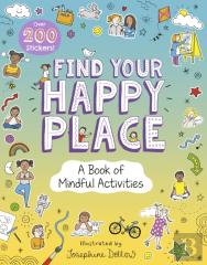 Find Your Happy Place: A Book Of Mindful Activities