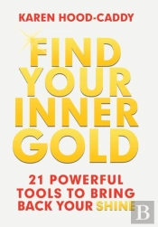 Find Your Inner Gold: 21 Powerful Tools To Bring Back Your Shine