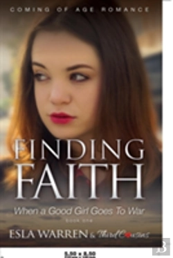 Bertrand.pt - Finding Faith - When A Good Girl Goes To War (Book 1) Coming Of Age Romance