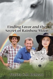 Finding Favor And The Secret Of Rainbow Moor