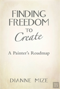 Bertrand.pt - Finding Freedom To Create: A Painter'S Roadmap